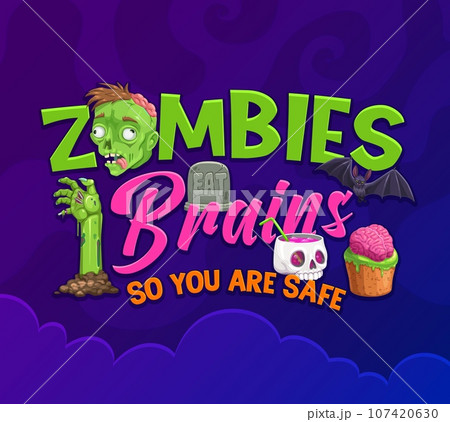 Zombies eat brains so you are safe, Halloween quote. Vector funny saying with cartoon sticking hand, skull cup with cocktail, bat, creepy muffin and grave stone. No fear of brain-hungry zombies Zombies eat brains so you are safe, Halloween quote. Vector funny saying with cartoon sticking hand, skull cup with cocktail, bat, creepy muffin and grave stone. No fear of brain-hungry zombies 107420630