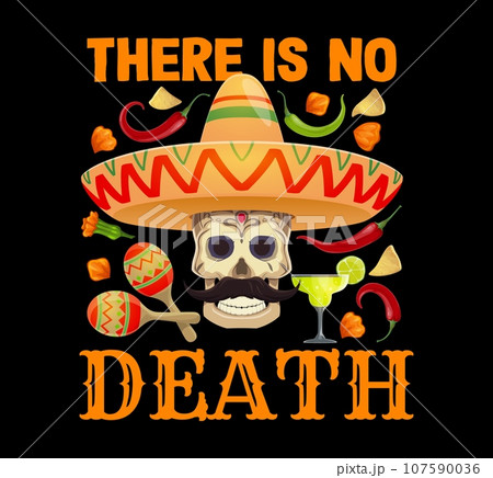 Day of Dead, Mexican holiday quote There is no Death for Dia De Los Muertos, vector t-shirt print. Mexican calavera skull with sombrero and mustaches, maracas, marigolds and chili or jalapeno peppers 107590036