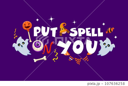 Halloween quote, put spell on you. Vector humorous bewitching phrase with funny ghosts, and sweets, add enchantment to spooky season, perfect for halloween-themed designs prints and decor 107636258