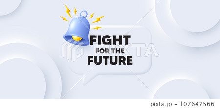 Fight for the future message. Neumorphic background with chat speech bubble. Demonstration protest quote. Revolution activist slogan. Fight for future speech message. Banner with bell. Vector Fight for the future message. Neumorphic background with chat speech bubble. Demonstration protest quote. Revolution activist slogan. Fight for future speech message. Banner with bell. Vector 107647566