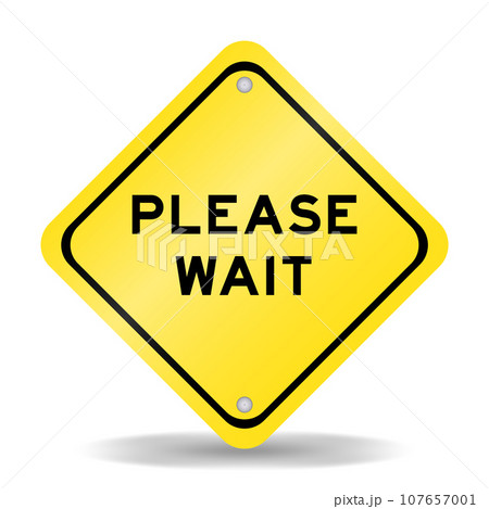 Yellow color transportation sign with word please wait on white background Yellow color transportation sign with word please wait on white background 107657001