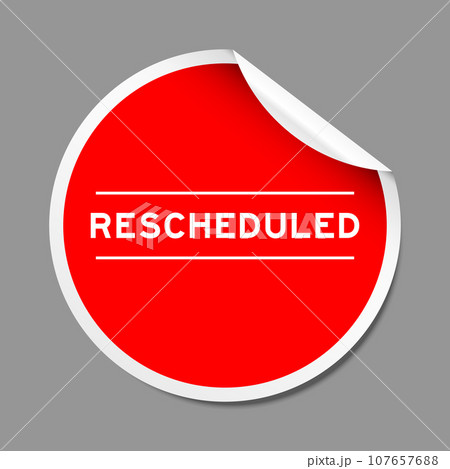 Red color peel sticker label with word rescheduled on gray background Red color peel sticker label with word rescheduled on gray background 107657688