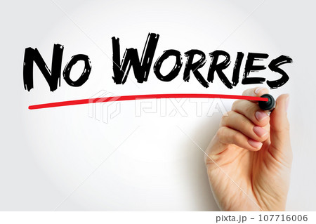 No Worries - expression, meaning "do not worry about that", text concept background 107716006