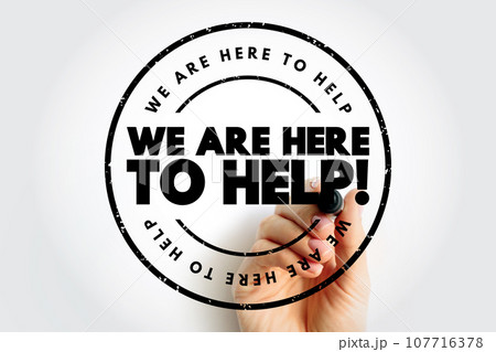 We Are Here To Help text stamp, concept background 107716378