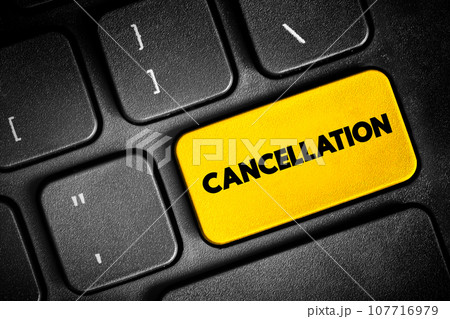 Cancellation - the action of cancelling something, text button on keyboard, concept background Cancellation - the action of cancelling something, text button on keyboard, concept background 107716979
