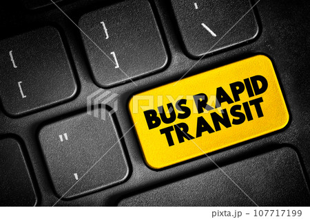 Bus Rapid Transit is a bus-based public transport system designed to have better capacity and reliability than a conventional bus system, text button on keyboard, concept background Bus Rapid Transit is a bus-based public transport system designed to have better capacity and reliability than a conventional bus system, text button on keyboard, concept background 107717199