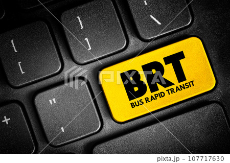 BRT - Bus Rapid Transit is a bus-based public transport system designed to have better capacity and reliability than a conventional bus system, acronym text button on keyboard, concept background BRT - Bus Rapid Transit is a bus-based public transport system designed to have better capacity and reliability than a conventional bus system, acronym text button on keyboard, concept background 107717630
