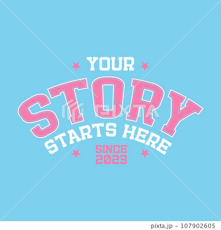 Your story starts here - 80s Vintage typography college varsity style motivational slogan for woman - girl graphic tee t shirt. Retro vector quote design. 107902605