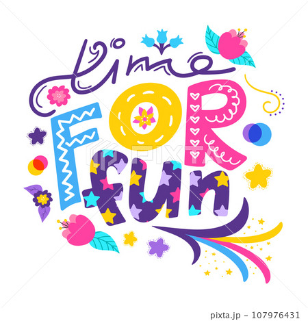 Time for fun quote. Hand drawn lettering with flowers and festive elements. Vector illustration isolated on white background 107976431