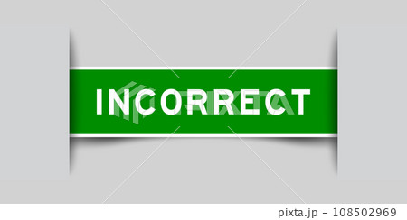 Green color square label sticker with word incorrect that inserted in gray background 108502969