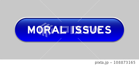 Blue color capsule shape button with word moral issues on gray background 108873165