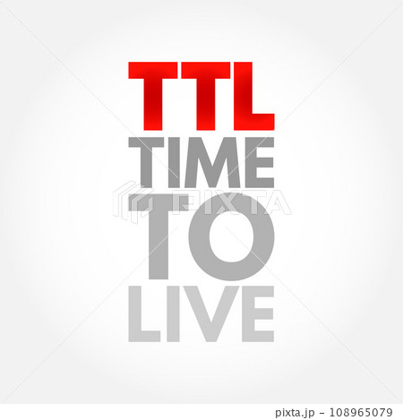 TTL - Time to Live is a mechanism which limits the lifespan or lifetime of data in a computer or network, acronym text concept background TTL - Time to Live is a mechanism which limits the lifespan or lifetime of data in a computer or network, acronym text concept background 108965079
