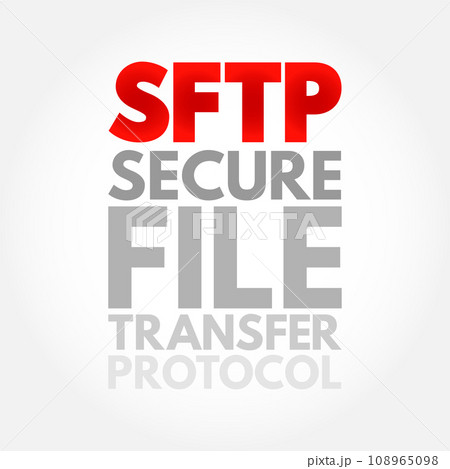 SFTP - Secure File Transfer Protocol is a network protocol that provides file access, file transfer, and file management over any reliable data stream, acronym text concept background 108965098