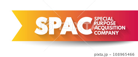 SPAC Special Purpose Acquisition Company - shell corporation listed on a stock exchange with the purpose of acquiring a private company, acronym concept for presentations and reports 108965466
