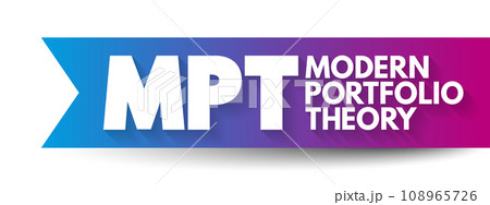 MPT Modern Portfolio Theory - mathematical framework for assembling a portfolio of assets, acronym text concept background MPT Modern Portfolio Theory - mathematical framework for assembling a portfolio of assets, acronym text concept background 108965726