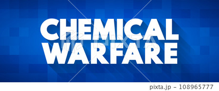 Chemical Warfare - using the toxic properties of chemical substances as weapons, text concept background Chemical Warfare - using the toxic properties of chemical substances as weapons, text concept background 108965777