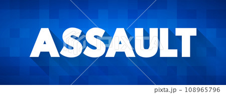 Assault - act of committing physical harm or unwanted physical contact upon a person, text concept background Assault - act of committing physical harm or unwanted physical contact upon a person, text concept background 108965796