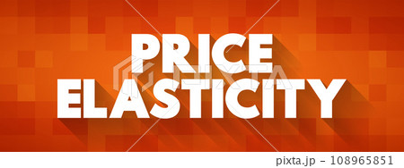 Price Elasticity - is a measure of how sensitive the quantity demanded is to its price, text concept for presentations and reports 108965851