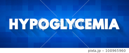 Hypoglycemia - condition in which your blood sugar level is lower than the standard range, text concept background 108965960
