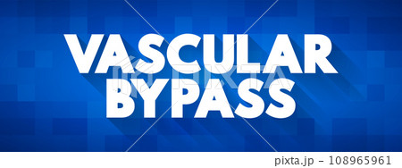 Vascular Bypass - surgical procedure performed to redirect blood flow from one area to another, text concept background 108965961