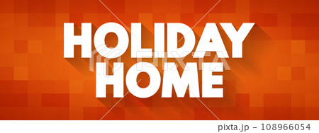 Holiday Home is accommodation used for holiday vacations, corporate travel, and temporary housing, text concept for presentations and reports 108966054