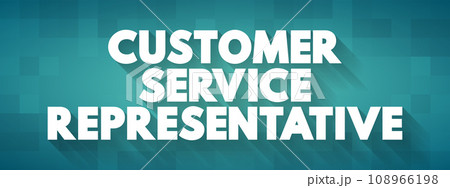 Customer Service Representative - supports customers by providing helpful information, answering questions, and responding to complaints, text concept background Customer Service Representative - supports customers by providing helpful information, answering questions, and responding to complaints, text concept background 108966198