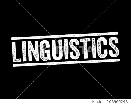 Linguistics is the scientific study of human language, text stamp concept background 108966248