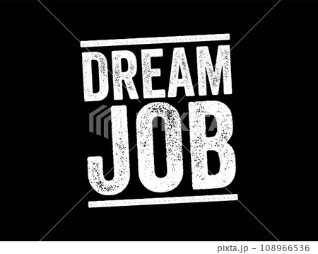 Dream Job is a position that combines an activity, skill or passion with a moneymaking opportunity, text stamp concept background 108966536