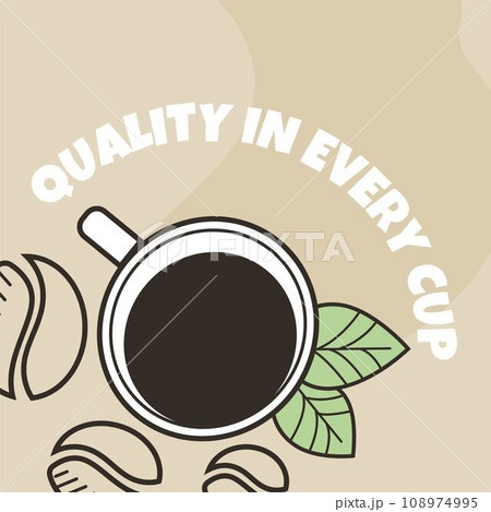 Quality in every cup, aromatic and tasty coffee Quality in every cup, aromatic and tasty coffee 108974995