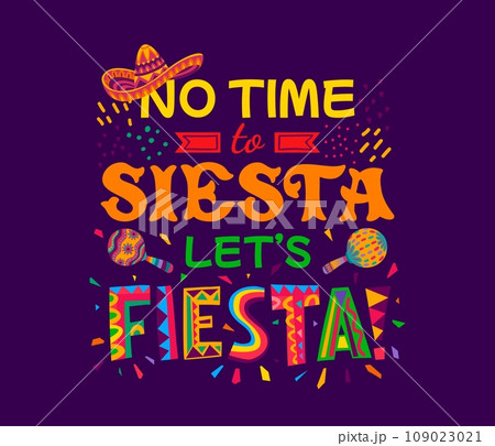 Mexican quote no time to siesta let us fiesta with sombrero and maracas. Vector typography with Mexico holiday party fiesta saying made of ethnic pattern font letters, confetti and carnival hat Mexican quote no time to siesta let us fiesta with sombrero and maracas. Vector typography with Mexico holiday party fiesta saying made of ethnic pattern font letters, confetti and carnival hat 109023021
