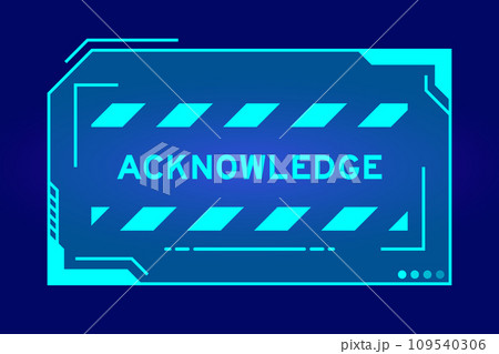 Blue color of futuristic hud banner that have word acknowledge on user interface screen on black background Blue color of futuristic hud banner that have word acknowledge on user interface screen on black background 109540306
