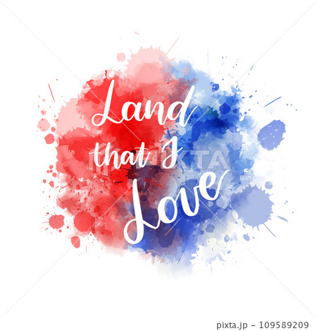 Land that I love - handwritten lettering calligraphy. Abstract background with watercolor splashes in flag colors for United states of America. USA holiday - Independence day(4th of July), Veterans Land that I love - handwritten lettering calligraphy. Abstract background with watercolor splashes in flag colors for United states of America. USA holiday - Independence day(4th of July), Veterans 109589209