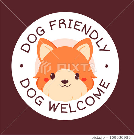 Pet friendly vector label. Stamp or sticker with dog friendly text. Kawaii corgi puppy inside circle. Vet clinic, shop label, sticker. Inscription Dog Welcome. Vector illustration EPS8 Pet friendly vector label. Stamp or sticker with dog friendly text. Kawaii corgi puppy inside circle. Vet clinic, shop label, sticker. Inscription Dog Welcome. Vector illustration EPS8 109630989
