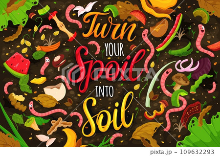 Cartoon earth worms in compost soil ground with quote Turn your Spoil into Soil, vector poster. Vermicomposting and compostable organic wastes with earthworm characters eating bio food scraps 109632293