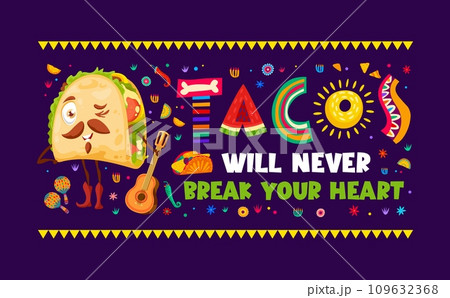 Quote Tacos will never break your heart, Mexican cuisine food T-shirt print or vector banner. Tex Mex restaurant and Mexican fast food taco sandwich quote with taco mariachi character with guitar Quote Tacos will never break your heart, Mexican cuisine food T-shirt print or vector banner. Tex Mex restaurant and Mexican fast food taco sandwich quote with taco mariachi character with guitar 109632368
