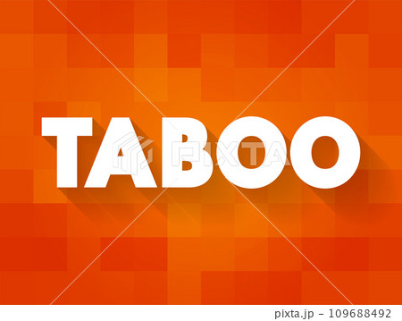 Taboo is a ban on something based in a cultural sensibility, sacred, or allowed only by certain persons, text concept background Taboo is a ban on something based in a cultural sensibility, sacred, or allowed only by certain persons, text concept background 109688492