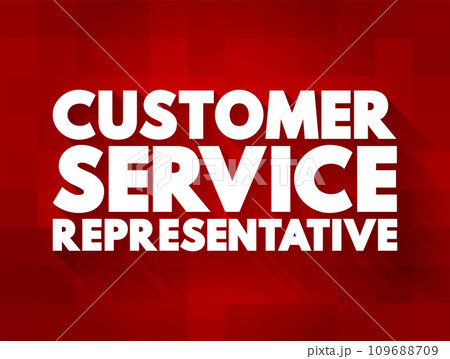 Customer Service Representative - supports customers by providing helpful information, answering questions, and responding to complaints, text concept background Customer Service Representative - supports customers by providing helpful information, answering questions, and responding to complaints, text concept background 109688709