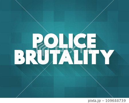 Police Brutality is the excessive and unwarranted use of force by law enforcement against an individual or a group, text concept background 109688739