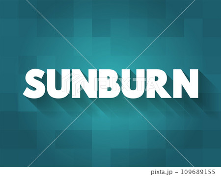 Sunburn is a form of radiation burn that affects living tissue, such as skin, text concept background 109689155