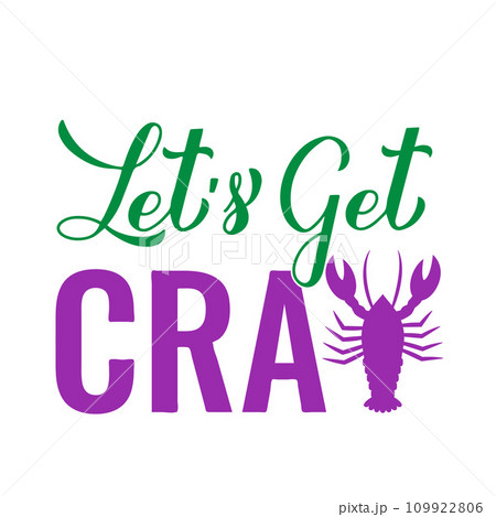 Lets get cray. Funny Mardi Gras quote typography poster. Traditional carnival in New Orleans. Vector template for banner, postcard, flyer, shirt, etc. Lets get cray. Funny Mardi Gras quote typography poster. Traditional carnival in New Orleans. Vector template for banner, postcard, flyer, shirt, etc. 109922806