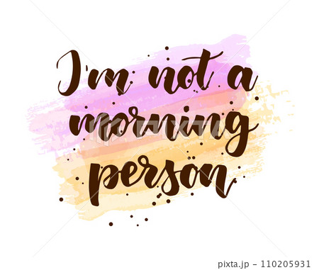 I'm not a morning person - handwritten modern calligraphy lettering text on watercolor brushed lines background with abstract dots decoration. 110205931