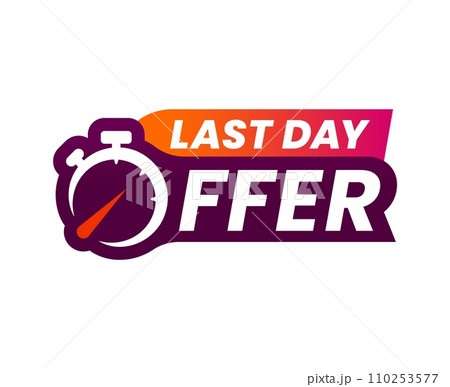 Last day offer or countdown sale icon and hurry up banner, vector promotion badge. Last day promo offer sign with time clock or countdown timer for limited discount promotion or special promo deal 110253577