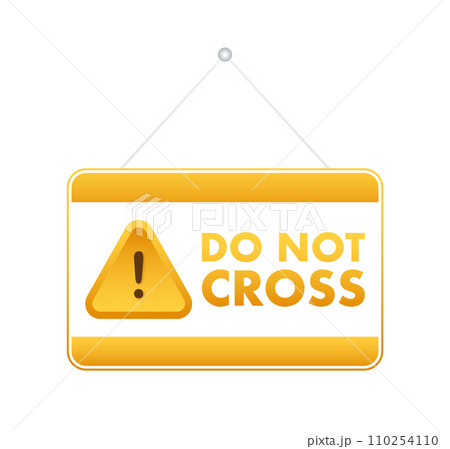 Caution Sign Vector Illustration Bright Yellow Warning with Bold Do Not Cross Message for Safety and Alert Concepts. 110254110