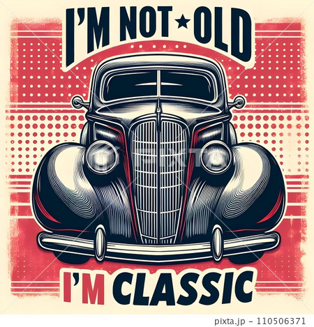 Text I'm not old, I'm classic,design for the retro car enthusiast with a love. 110506371