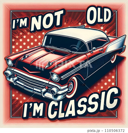 Text I'm not old, I'm classic,design for the retro car enthusiast with a love. 110506372
