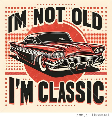 Text I'm not old, I'm classic,design for the retro car enthusiast with a love. 110506381
