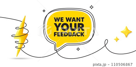 We want your feedback tag. Continuous line art banner. Survey or customer opinion sign. Client comment. Your feedback speech bubble background. Wrapped 3d energy icon. Vector 110506867