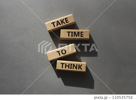 Take time to think symbol. Wooden blocks with words Take time to think. Beautiful grey background. Business and Take time to think concept. Copy space. 110535758
