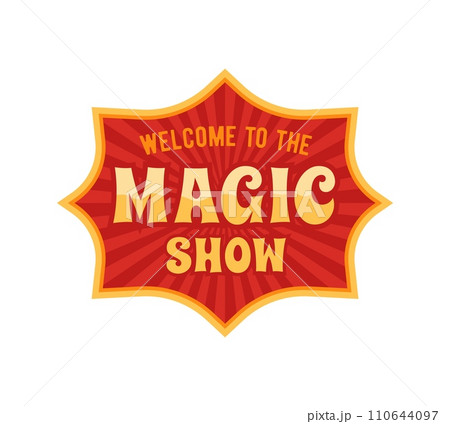 Retro tent circus sign and vintage carnival signboard, adorned with vibrant colors and lights, proudly declares Welcome to the Magic Show, evoking sense of nostalgia and enchantment under the big top 110644097