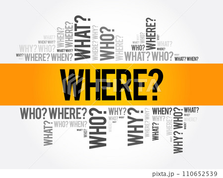 Where? - Questions whose answers are considered basic in information gathering or problem solving, word cloud background 110652539